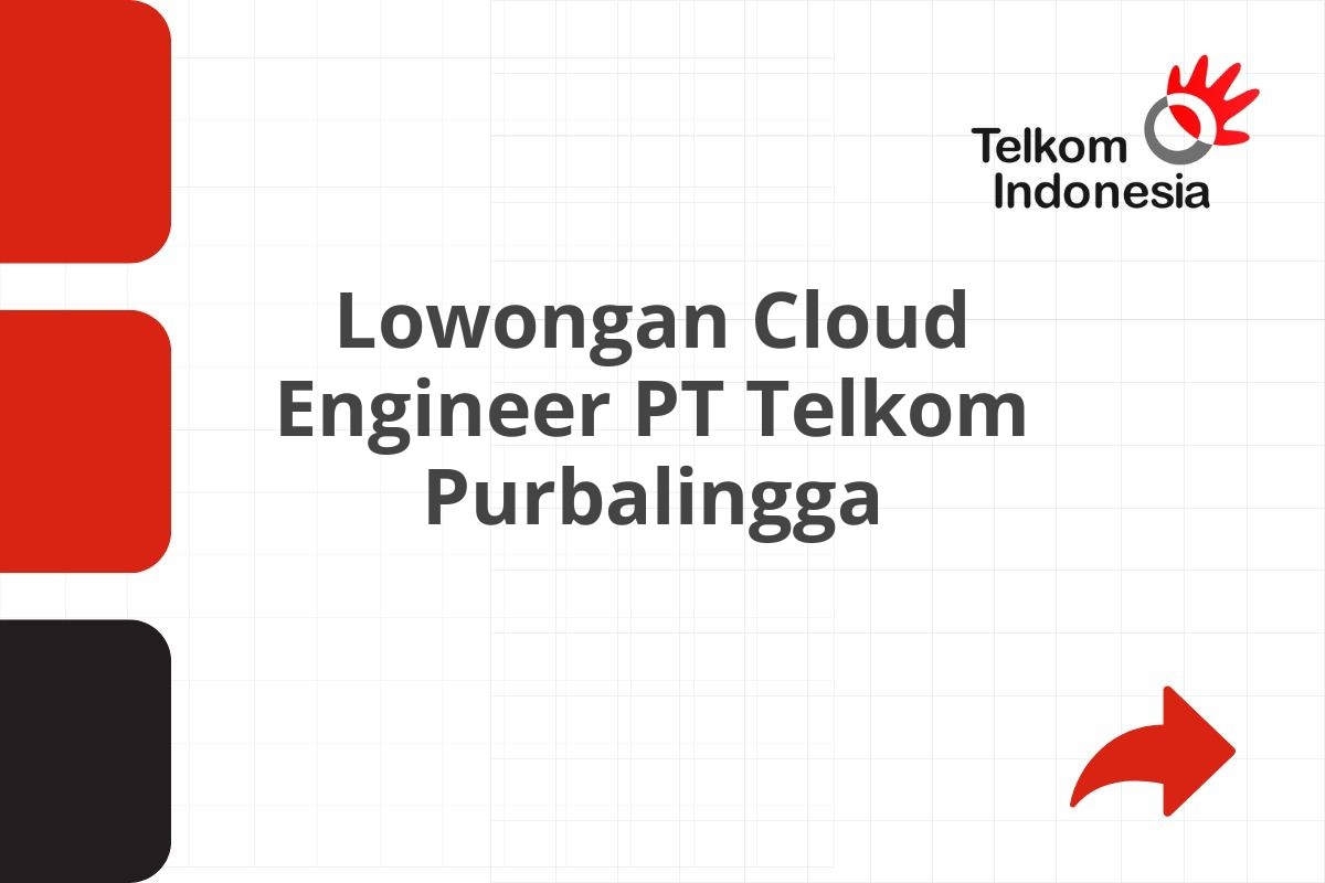 Lowongan Cloud Engineer PT Telkom Purbalingga