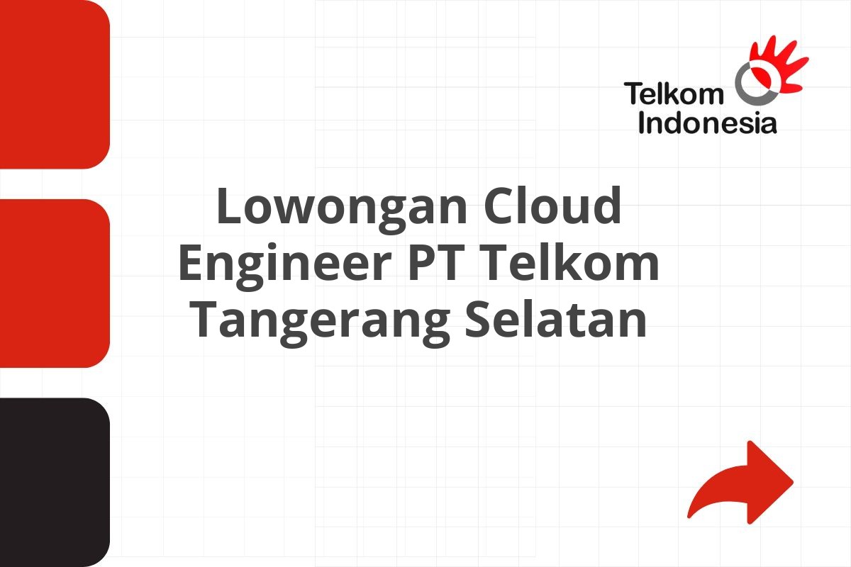 Lowongan Cloud Engineer PT Telkom Tangerang Selatan