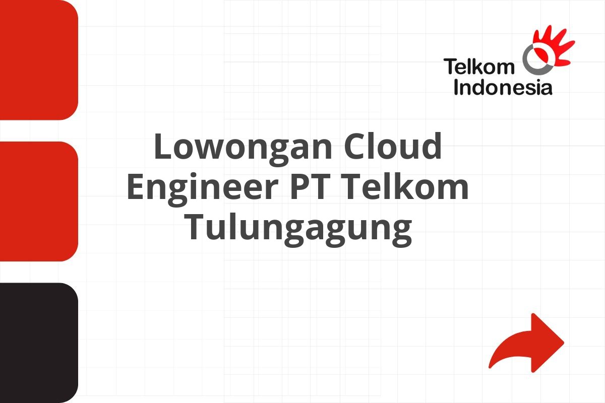 Lowongan Cloud Engineer PT Telkom Tulungagung