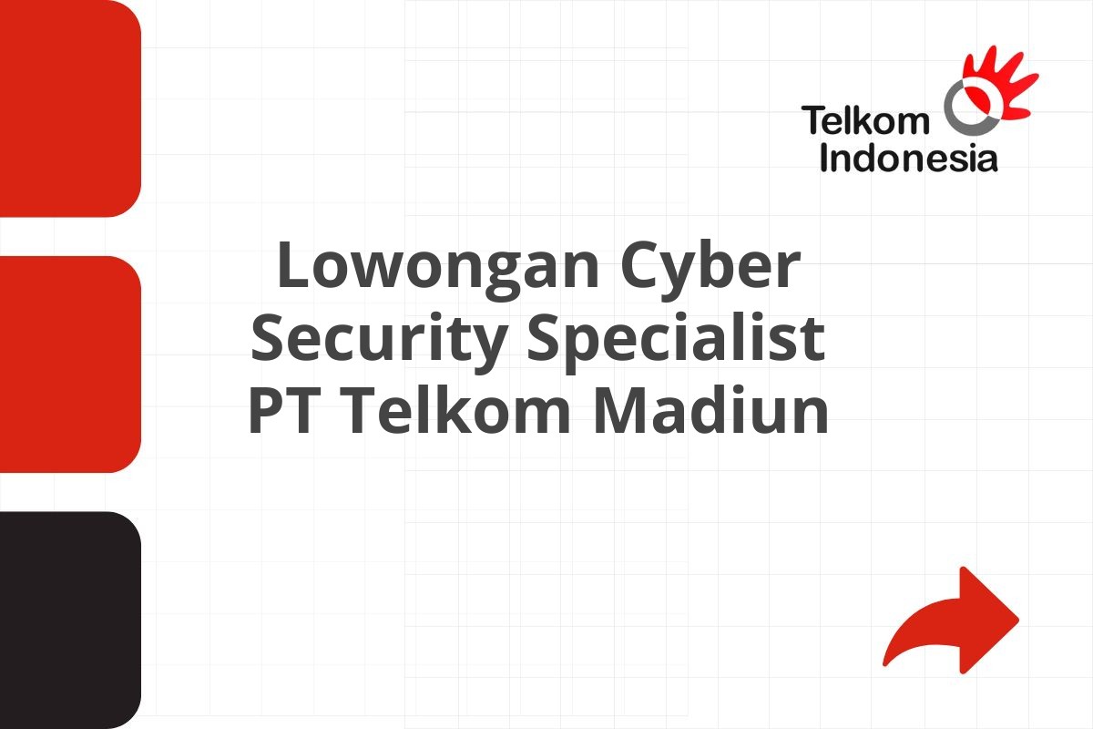 Lowongan Cyber Security Specialist PT Telkom Madiun