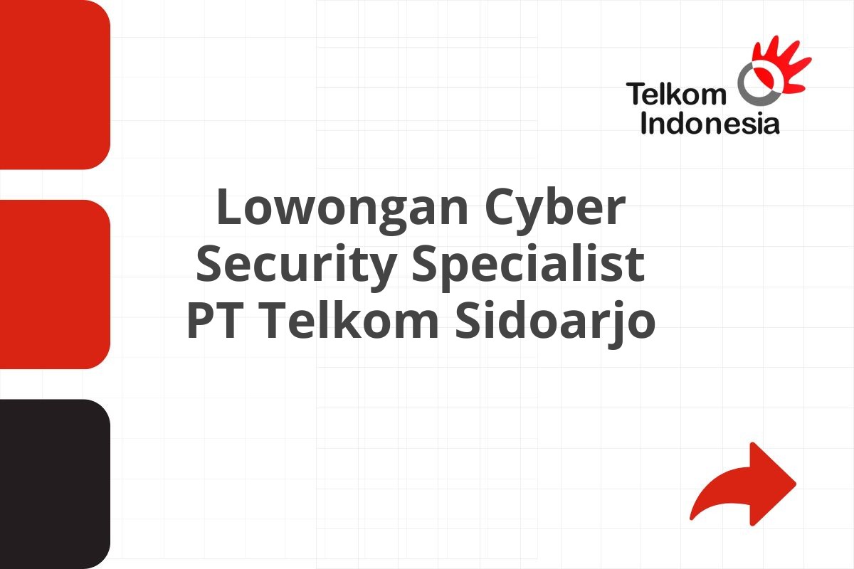 Lowongan Cyber Security Specialist PT Telkom Sidoarjo