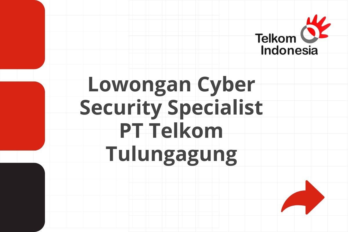 Lowongan Cyber Security Specialist PT Telkom Tulungagung