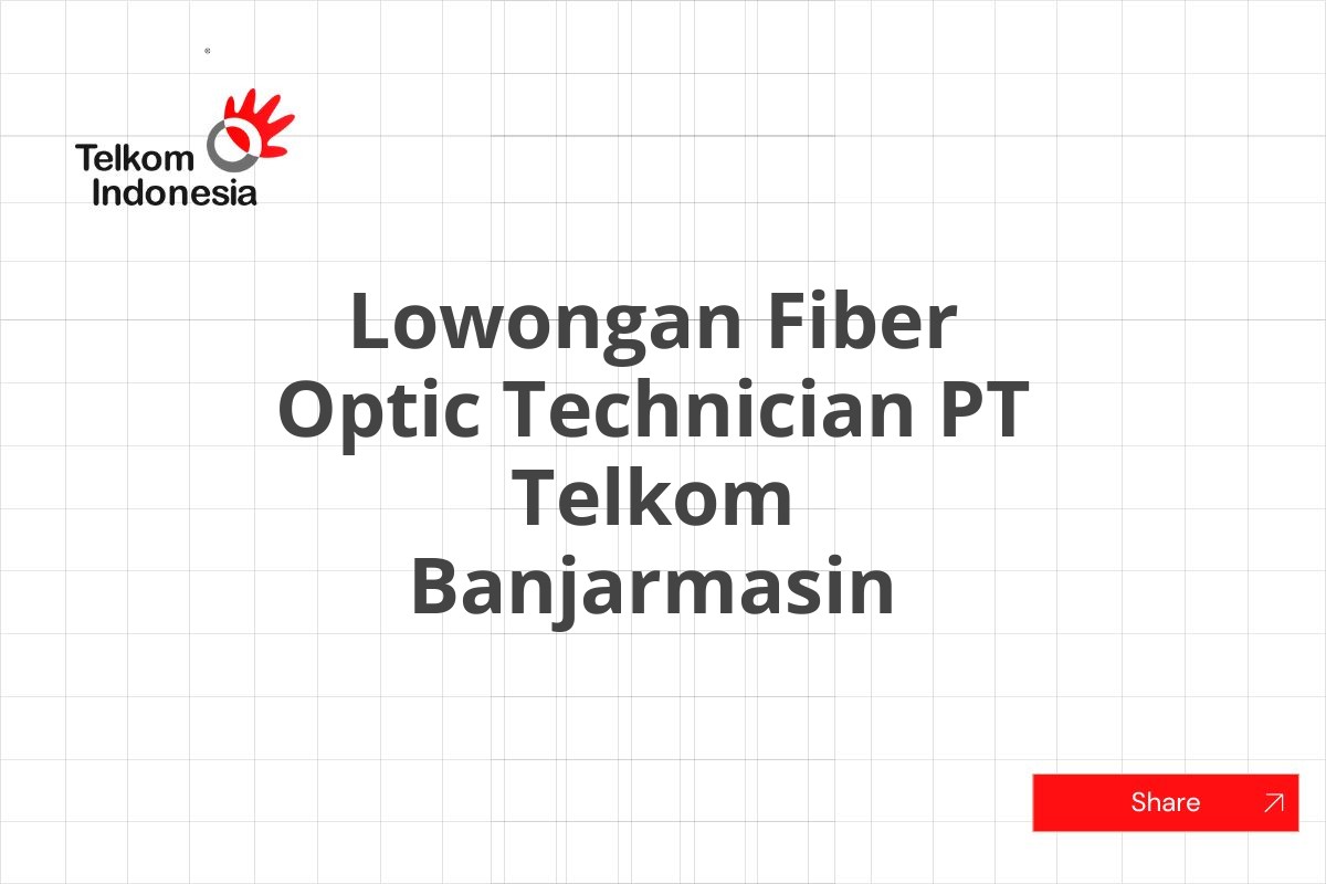 Lowongan Fiber Optic Technician PT Telkom Banjarmasin