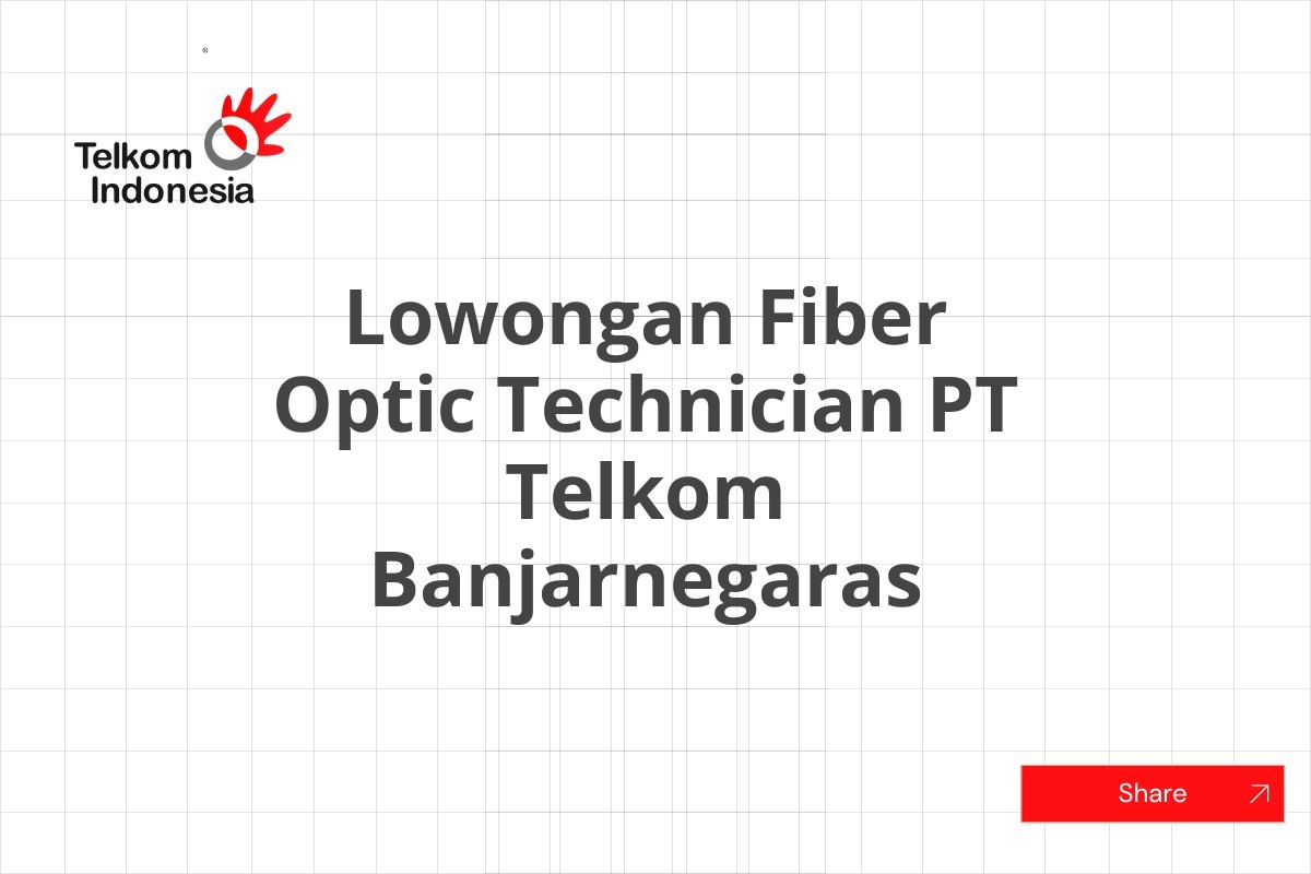 Lowongan Fiber Optic Technician PT Telkom Banjarnegaras