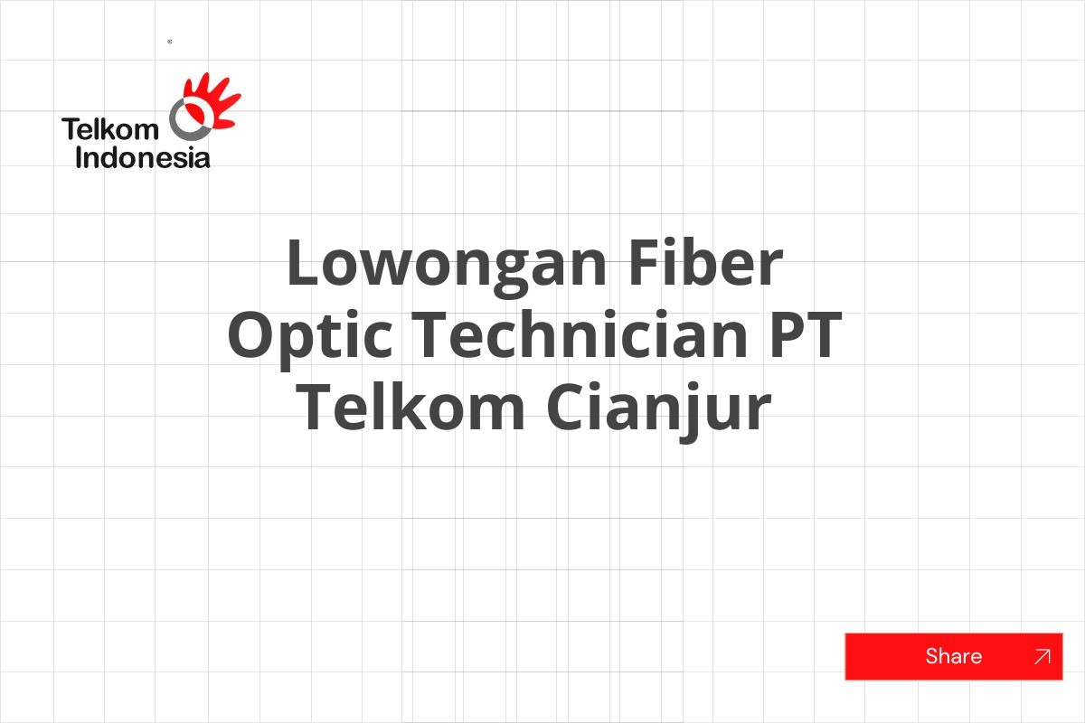 Lowongan Fiber Optic Technician PT Telkom Cianjur