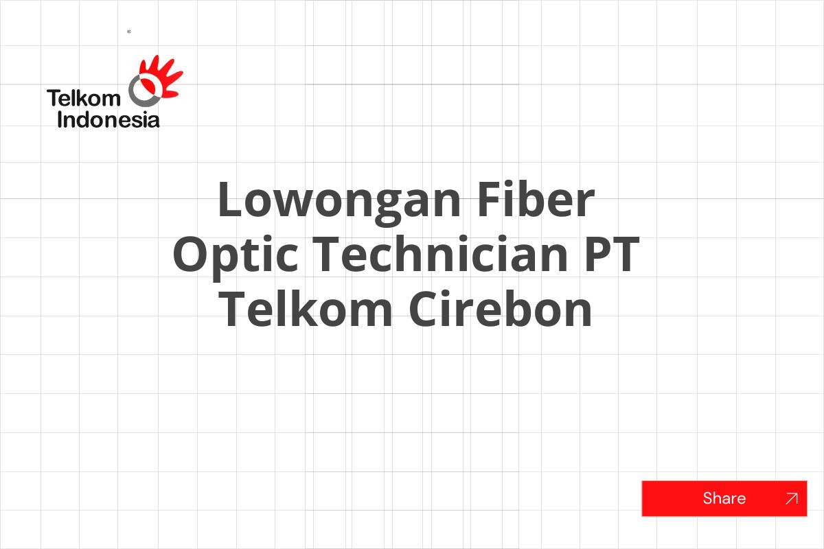 Lowongan Fiber Optic Technician PT Telkom Cirebon