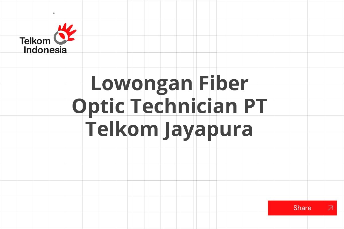Lowongan Fiber Optic Technician PT Telkom Jayapura