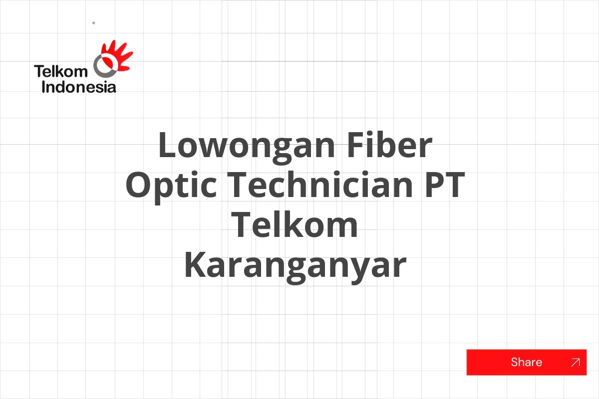 Lowongan Fiber Optic Technician PT Telkom Karanganyar