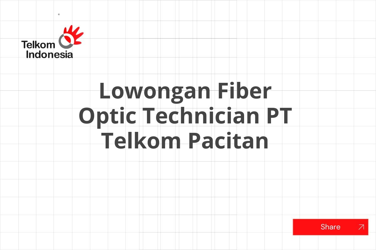 Lowongan Fiber Optic Technician PT Telkom Pacitan