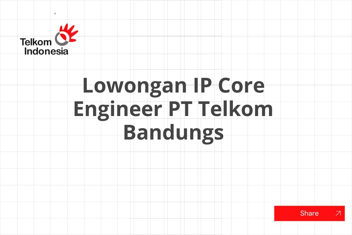 Lowongan IP Core Engineer PT Telkom Bandungs