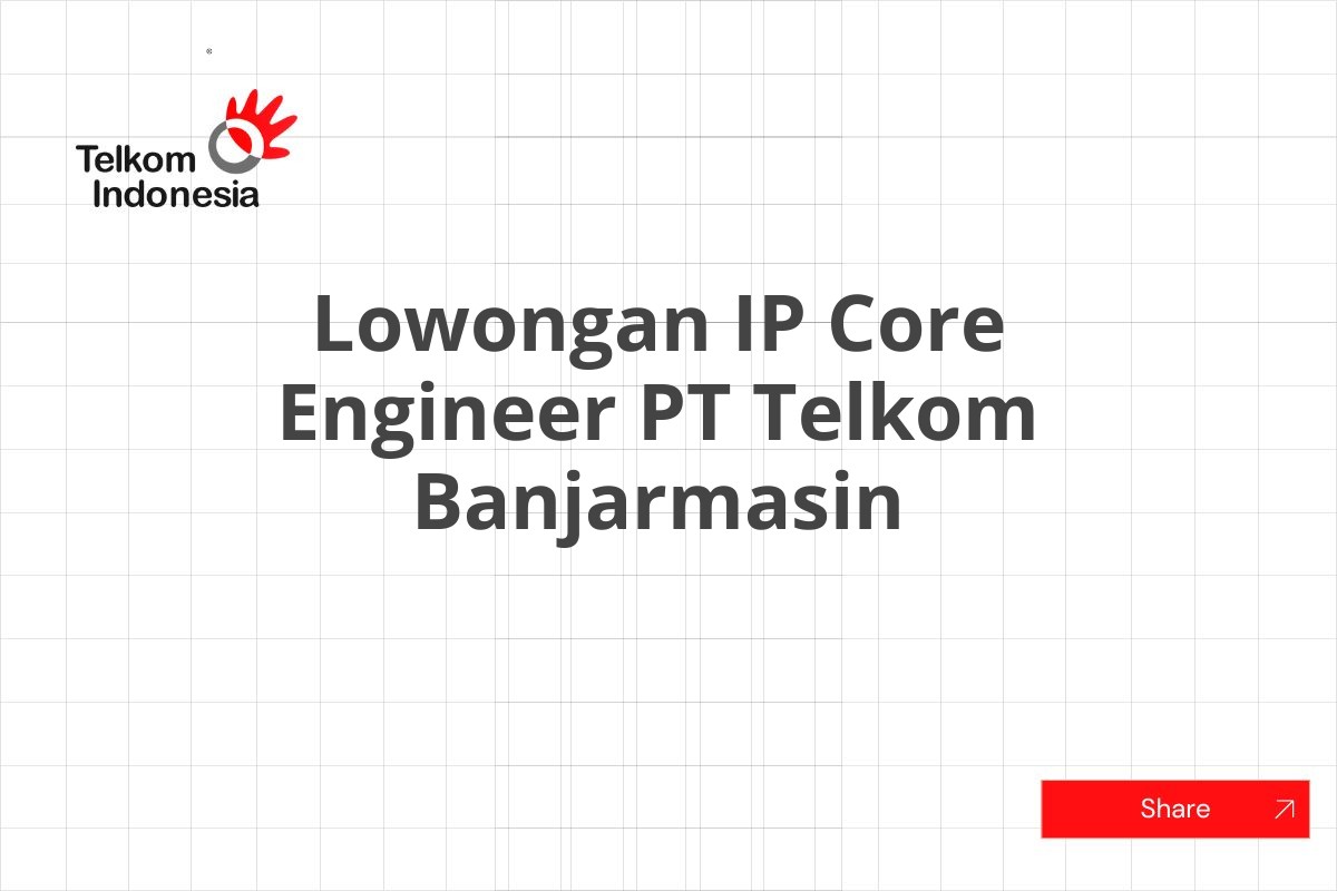 Lowongan IP Core Engineer PT Telkom Banjarmasin