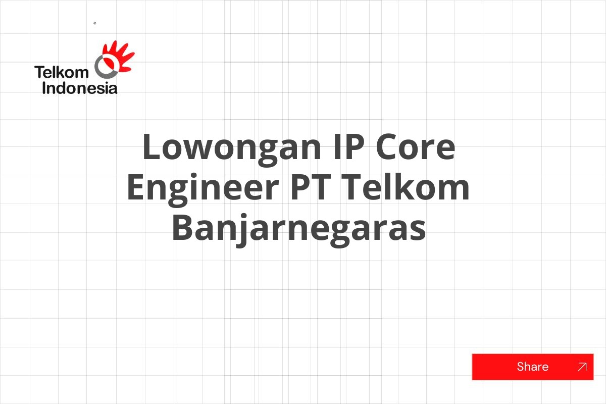 Lowongan IP Core Engineer PT Telkom Banjarnegaras