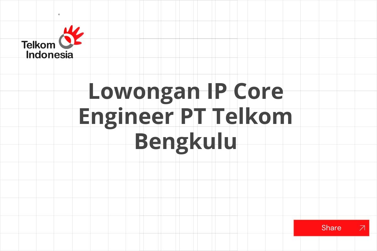 Lowongan IP Core Engineer PT Telkom Bengkulu