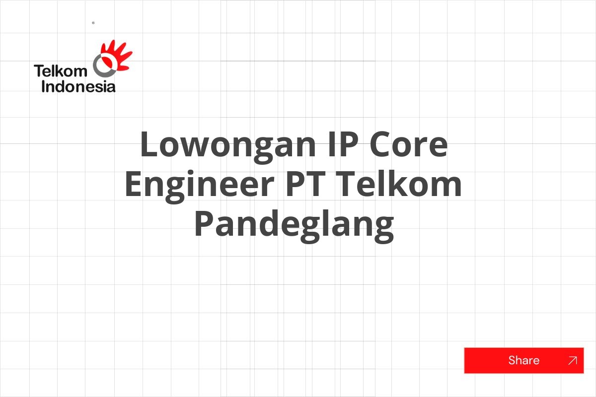 Lowongan IP Core Engineer PT Telkom Pandeglang