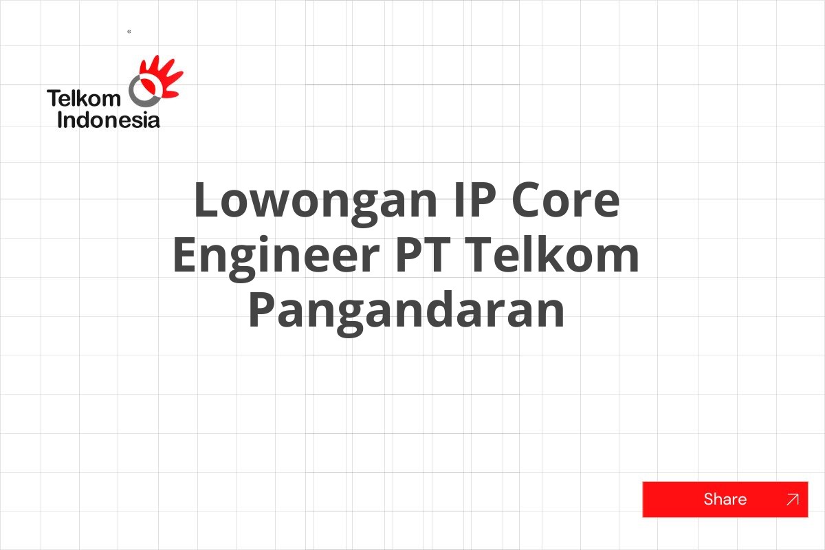Lowongan IP Core Engineer PT Telkom Pangandaran