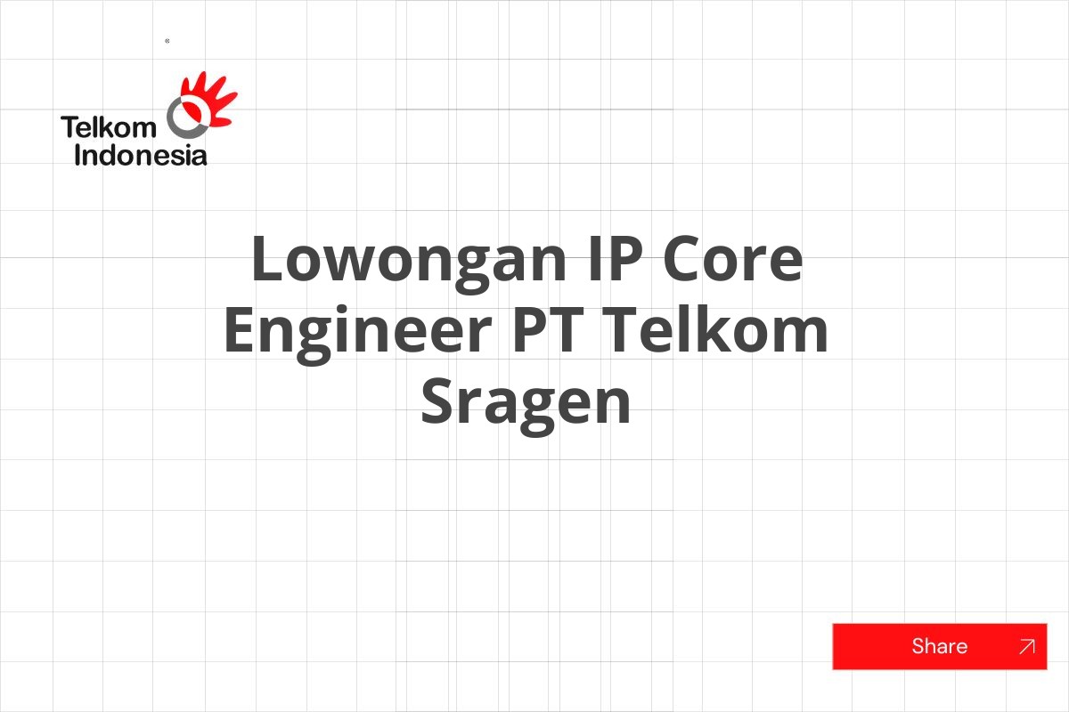 Lowongan IP Core Engineer PT Telkom Sragen