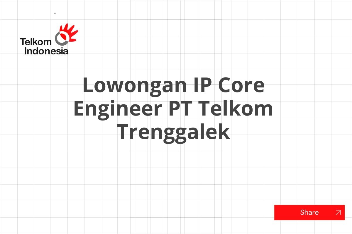 Lowongan IP Core Engineer PT Telkom Trenggalek