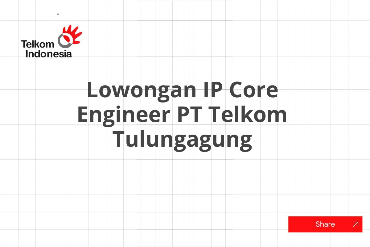 Lowongan IP Core Engineer PT Telkom Tulungagung