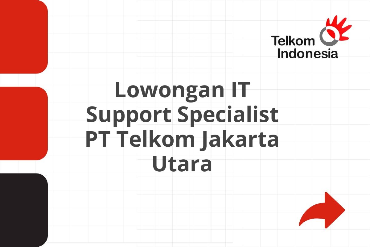 Lowongan IT Support Specialist PT Telkom Jakarta Utara