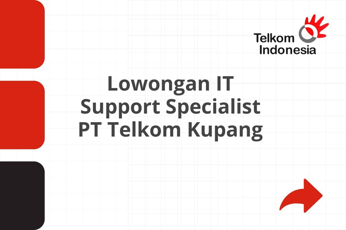 Lowongan IT Support Specialist PT Telkom Kupang
