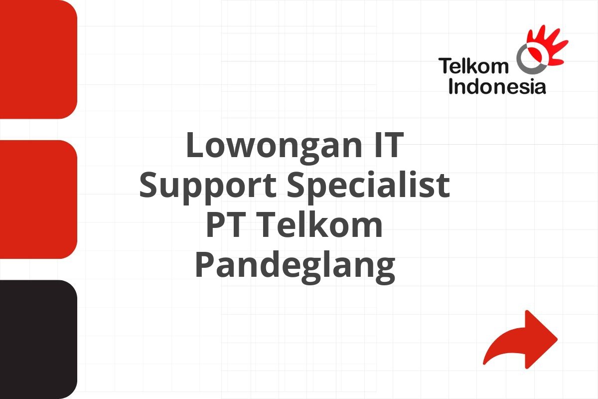 Lowongan IT Support Specialist PT Telkom Pandeglang