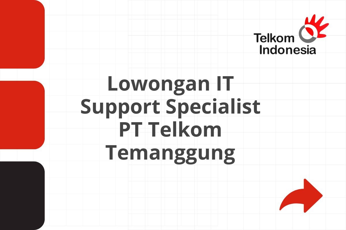 Lowongan IT Support Specialist PT Telkom Temanggung