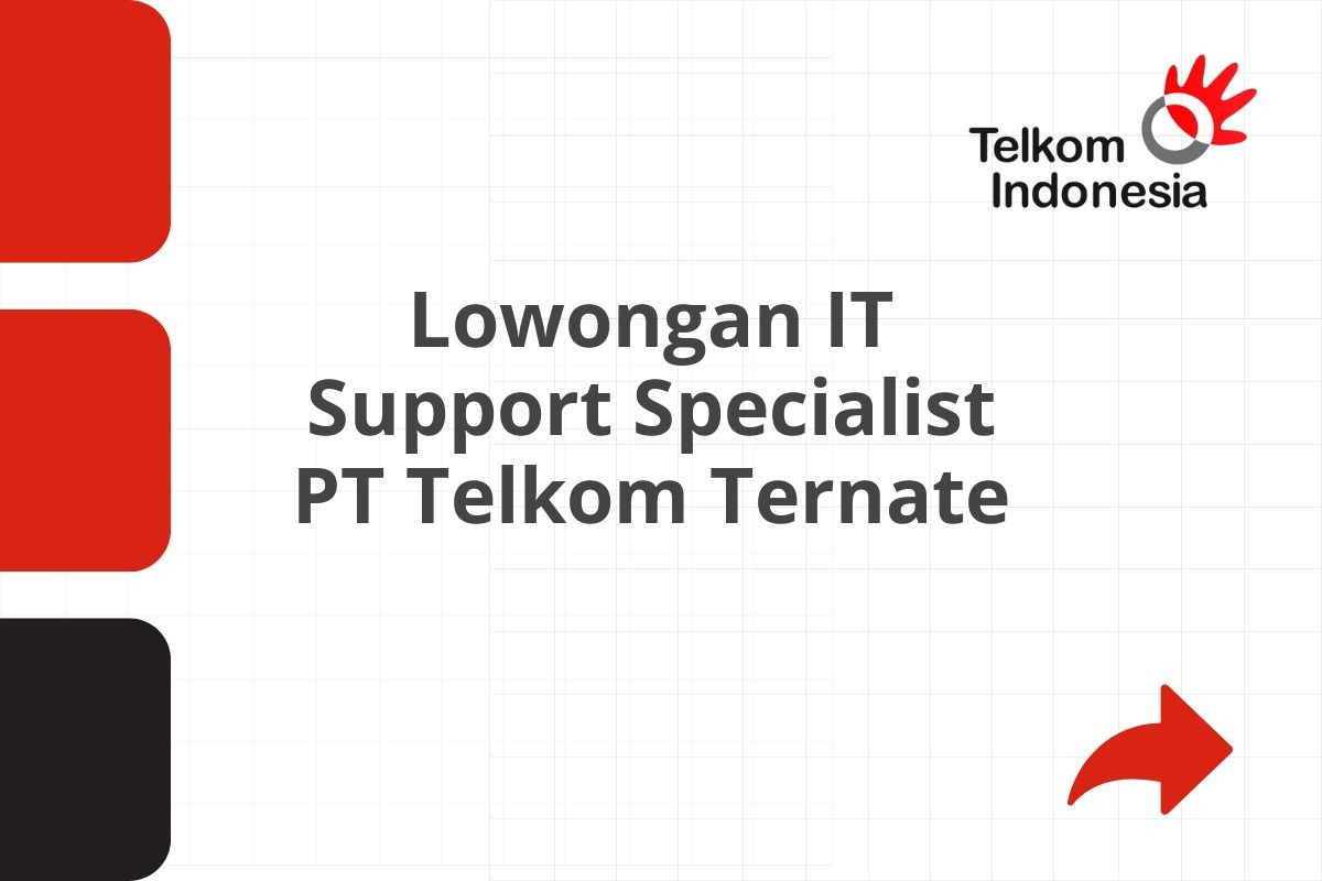 Lowongan IT Support Specialist PT Telkom Ternate