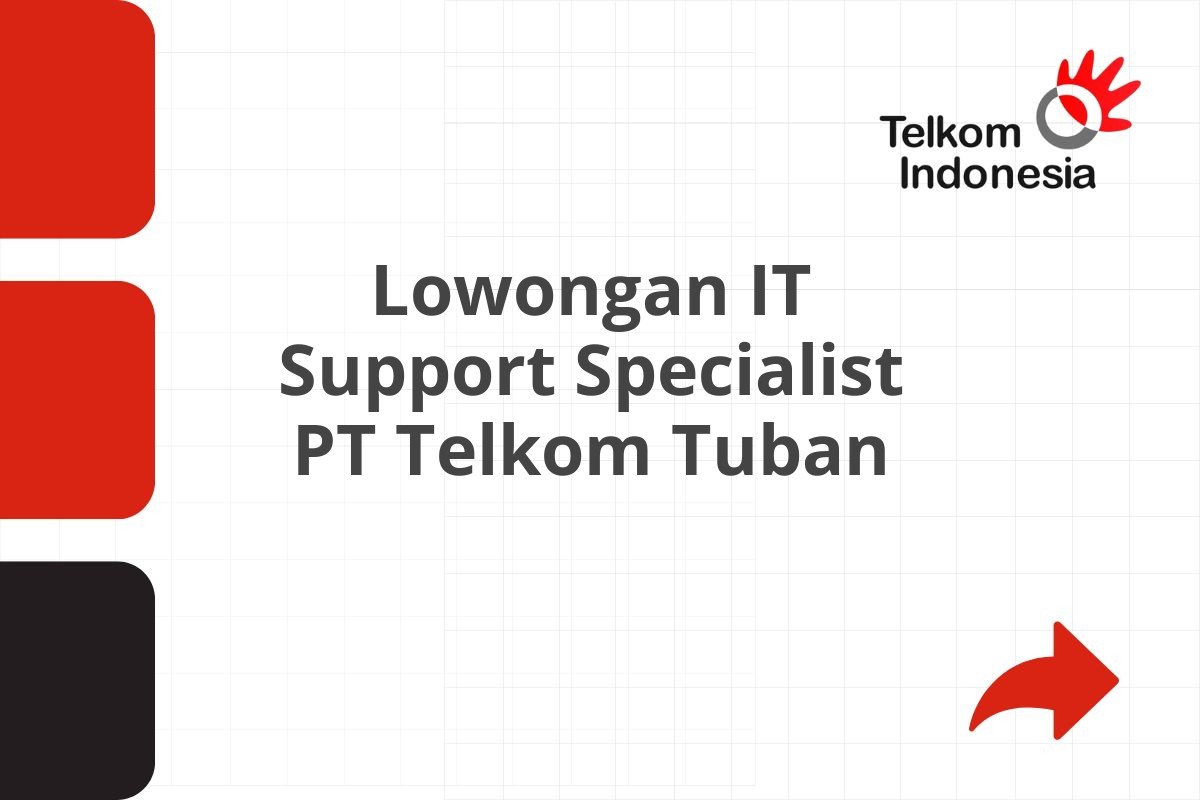 Lowongan IT Support Specialist PT Telkom Tuban