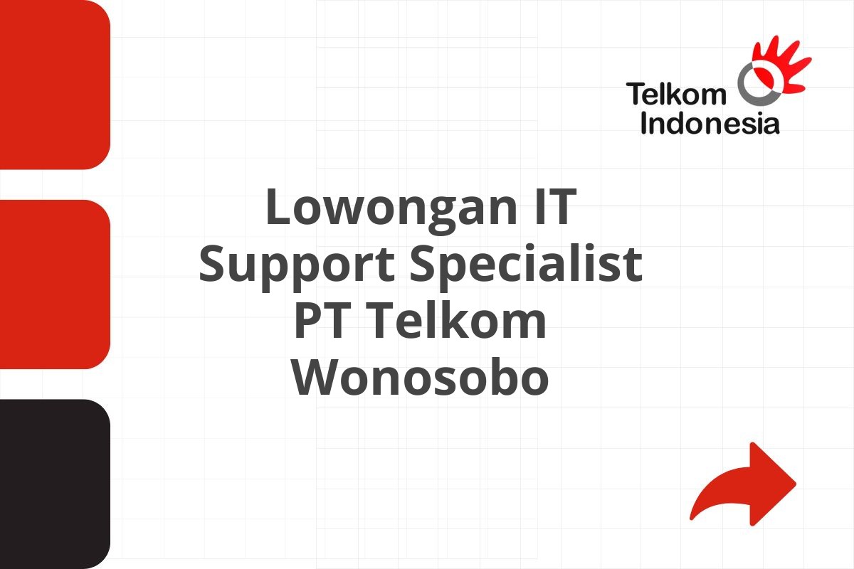 Lowongan IT Support Specialist PT Telkom Wonosobo