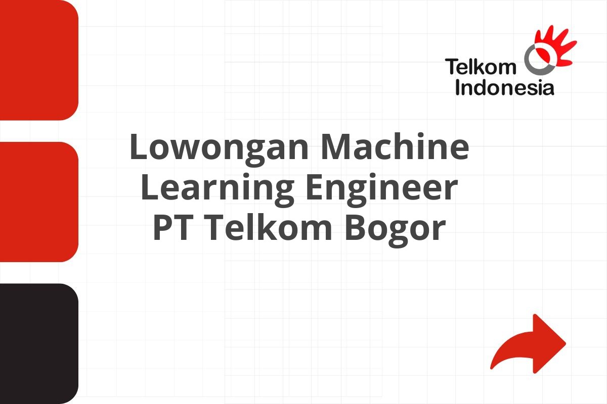 Lowongan Machine Learning Engineer PT Telkom Bogor