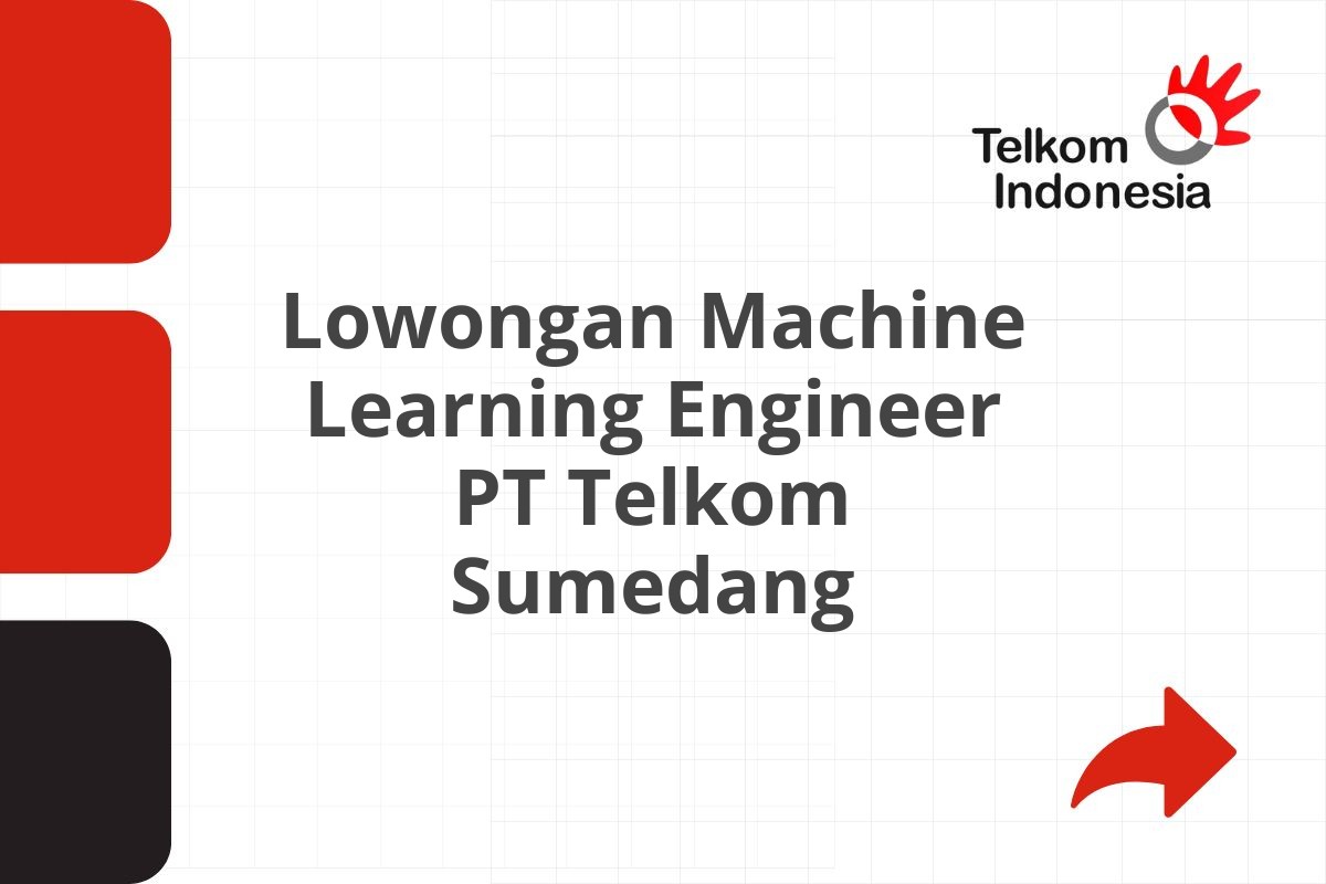 Lowongan Machine Learning Engineer PT Telkom Sumedang