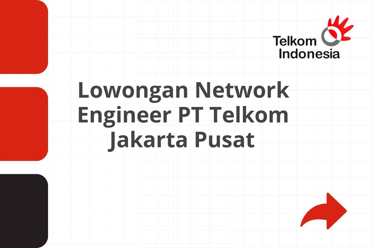 Lowongan Network Engineer PT Telkom Jakarta Pusat