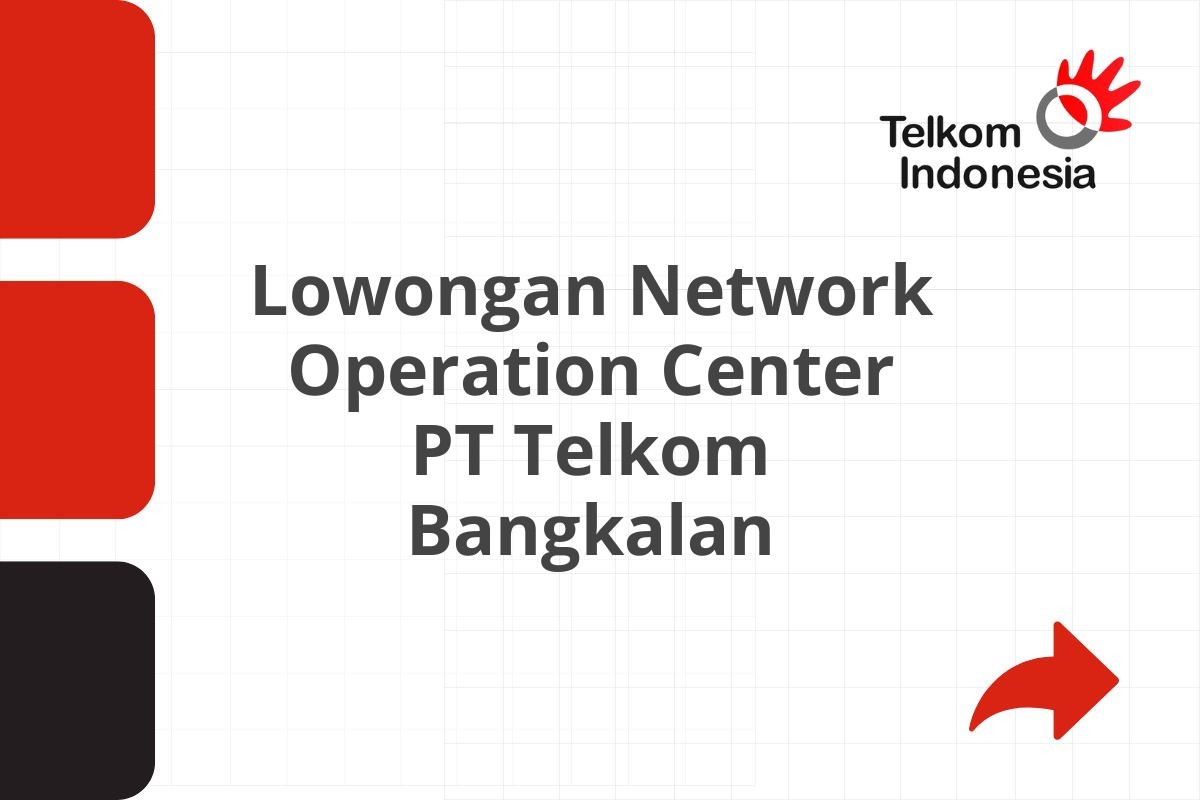 Lowongan Network Operation Center PT Telkom Bangkalan