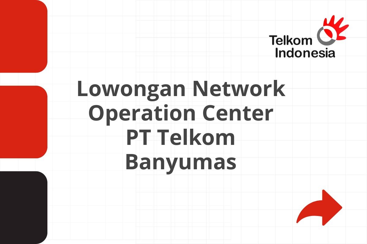 Lowongan Network Operation Center PT Telkom Banyumas