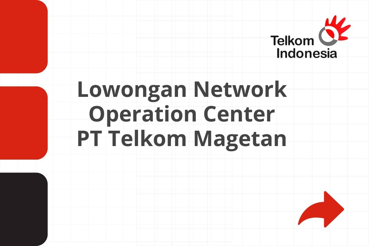 Lowongan Network Operation Center PT Telkom Magetan