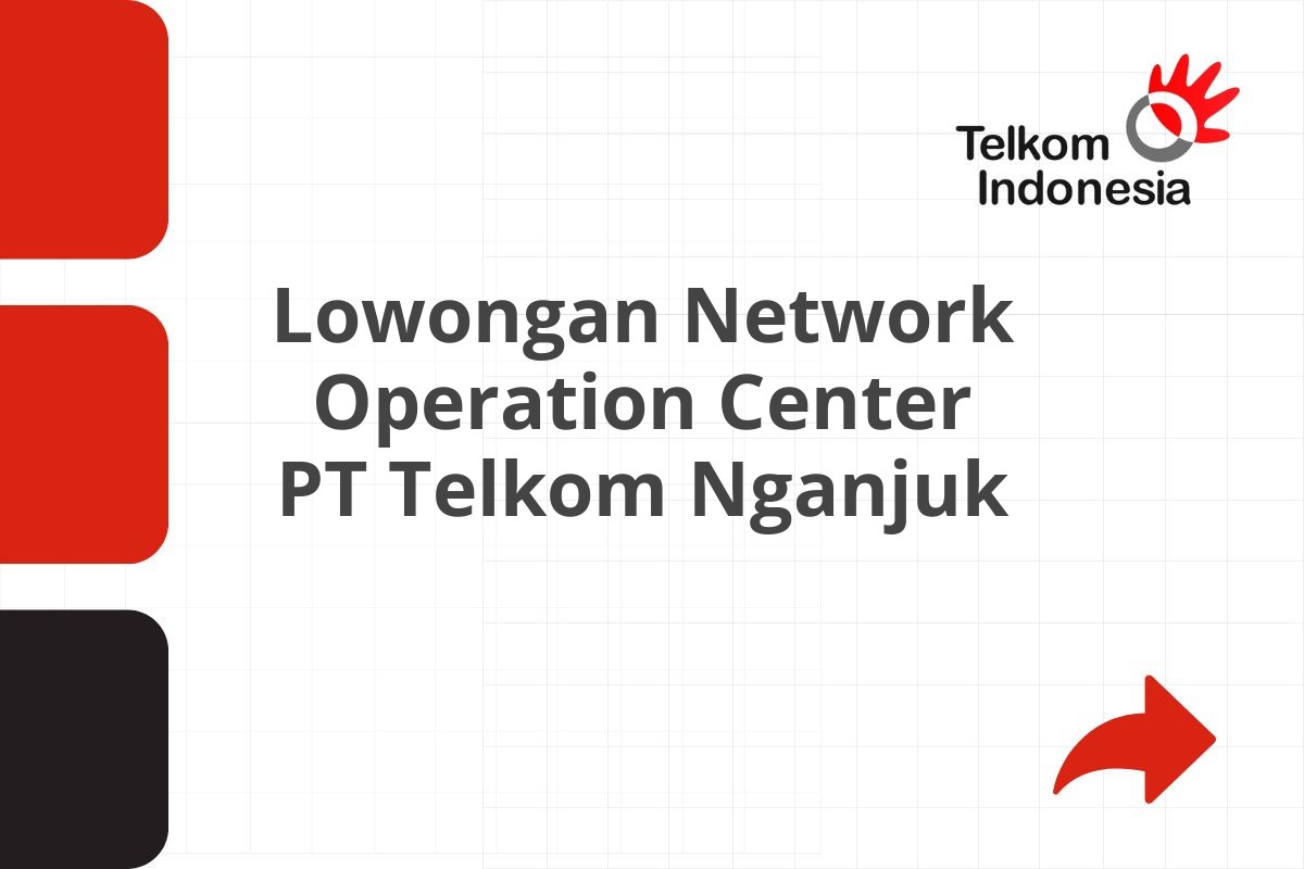 Lowongan Network Operation Center PT Telkom Nganjuk