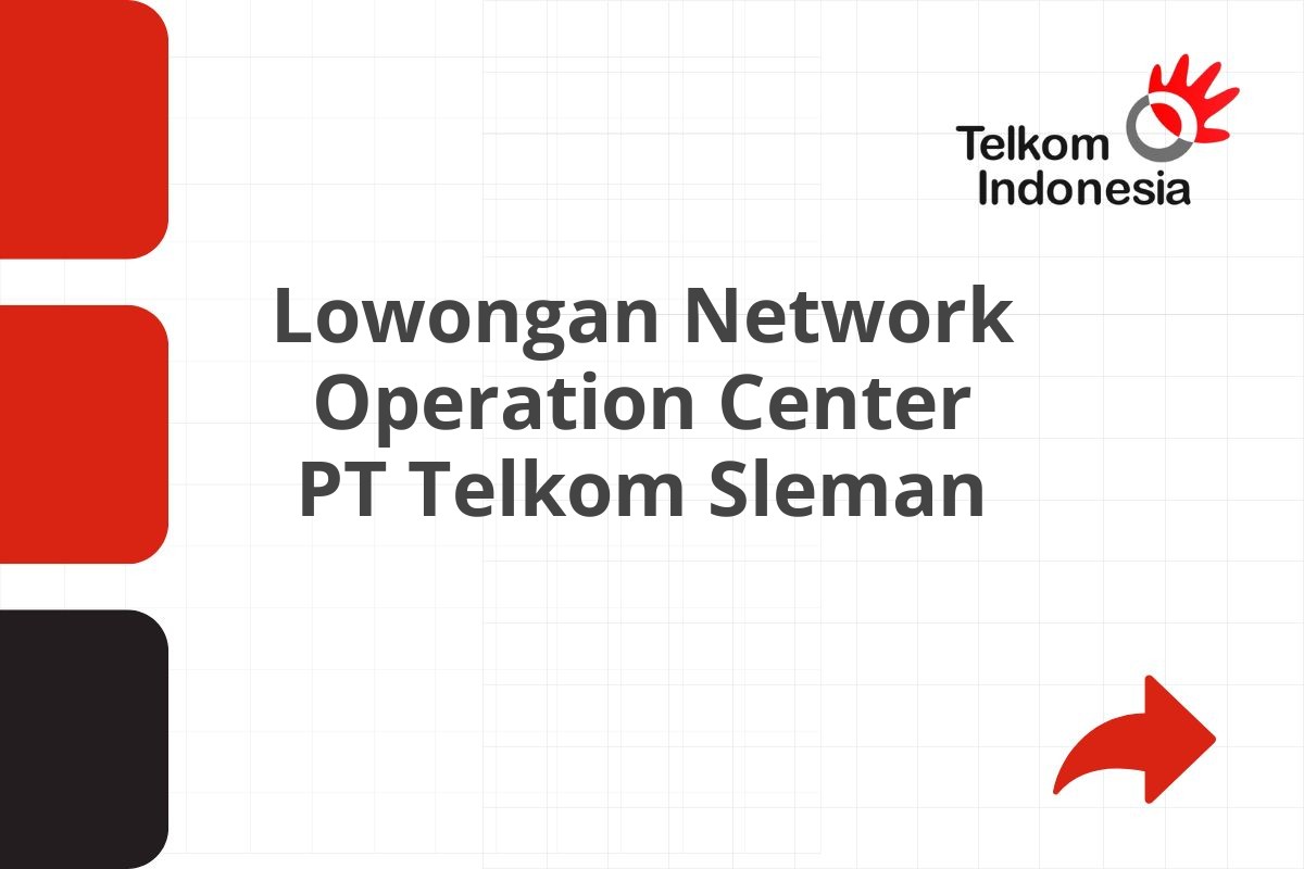 Lowongan Network Operation Center PT Telkom Sleman