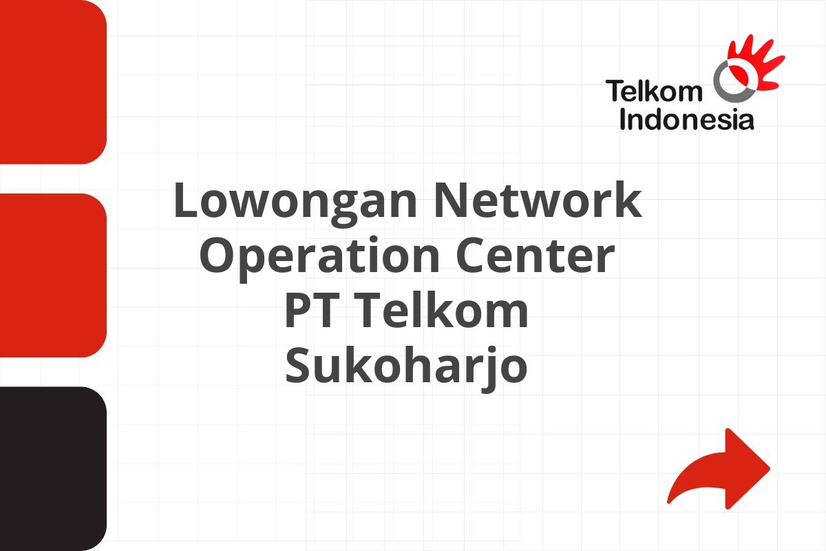 Lowongan Network Operation Center PT Telkom Sukoharjo