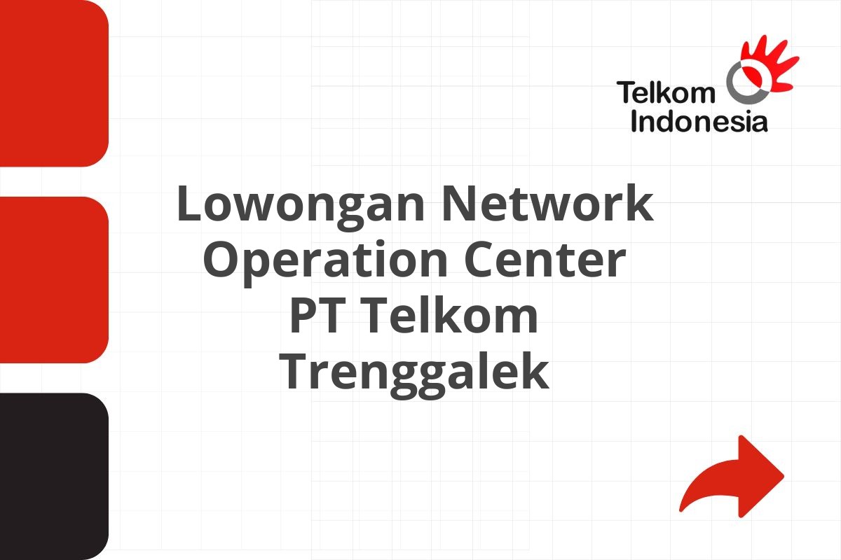 Lowongan Network Operation Center PT Telkom Trenggalek