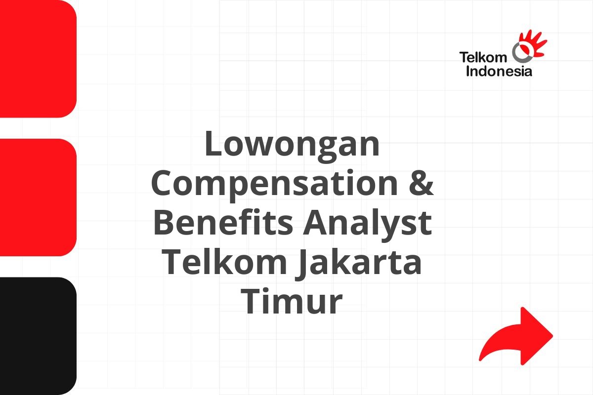 Lowongan Compensation & Benefits Analyst Telkom Jakarta Timur