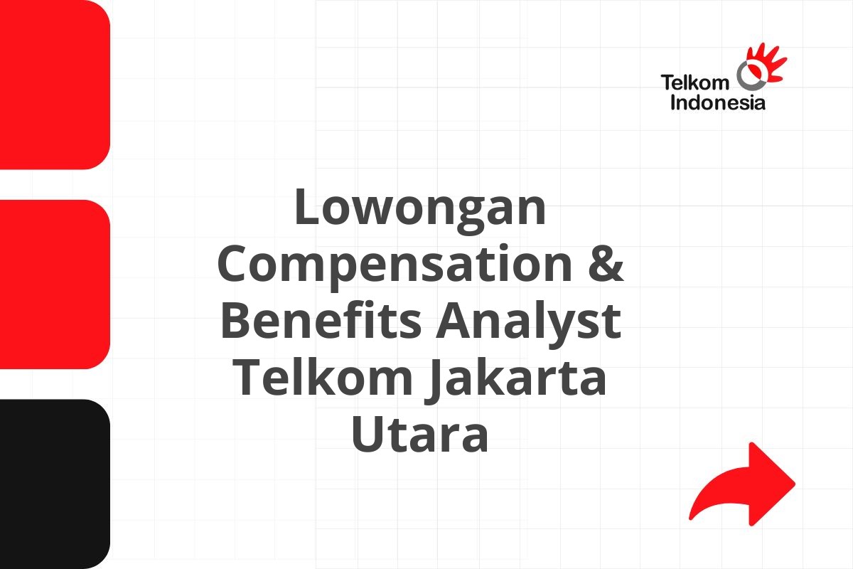 Lowongan Compensation & Benefits Analyst Telkom Jakarta Utara