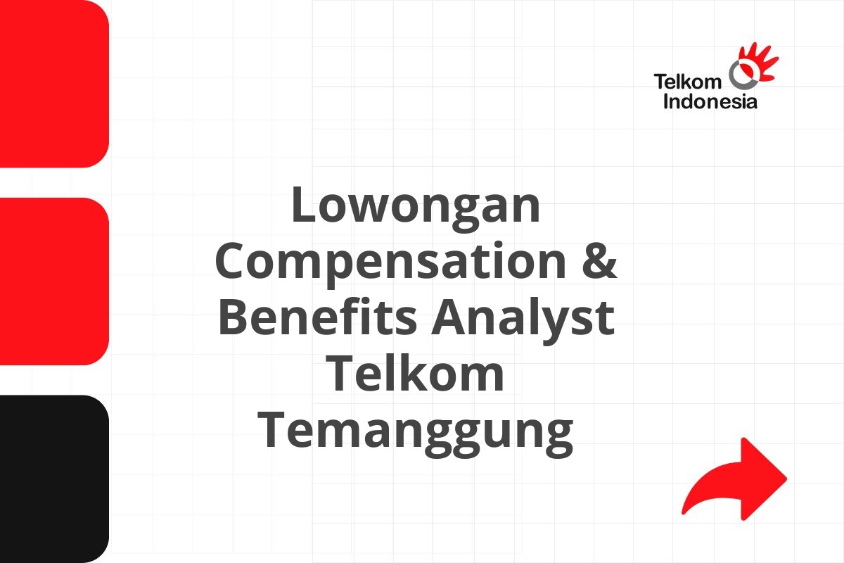 Lowongan Compensation & Benefits Analyst Telkom Temanggung