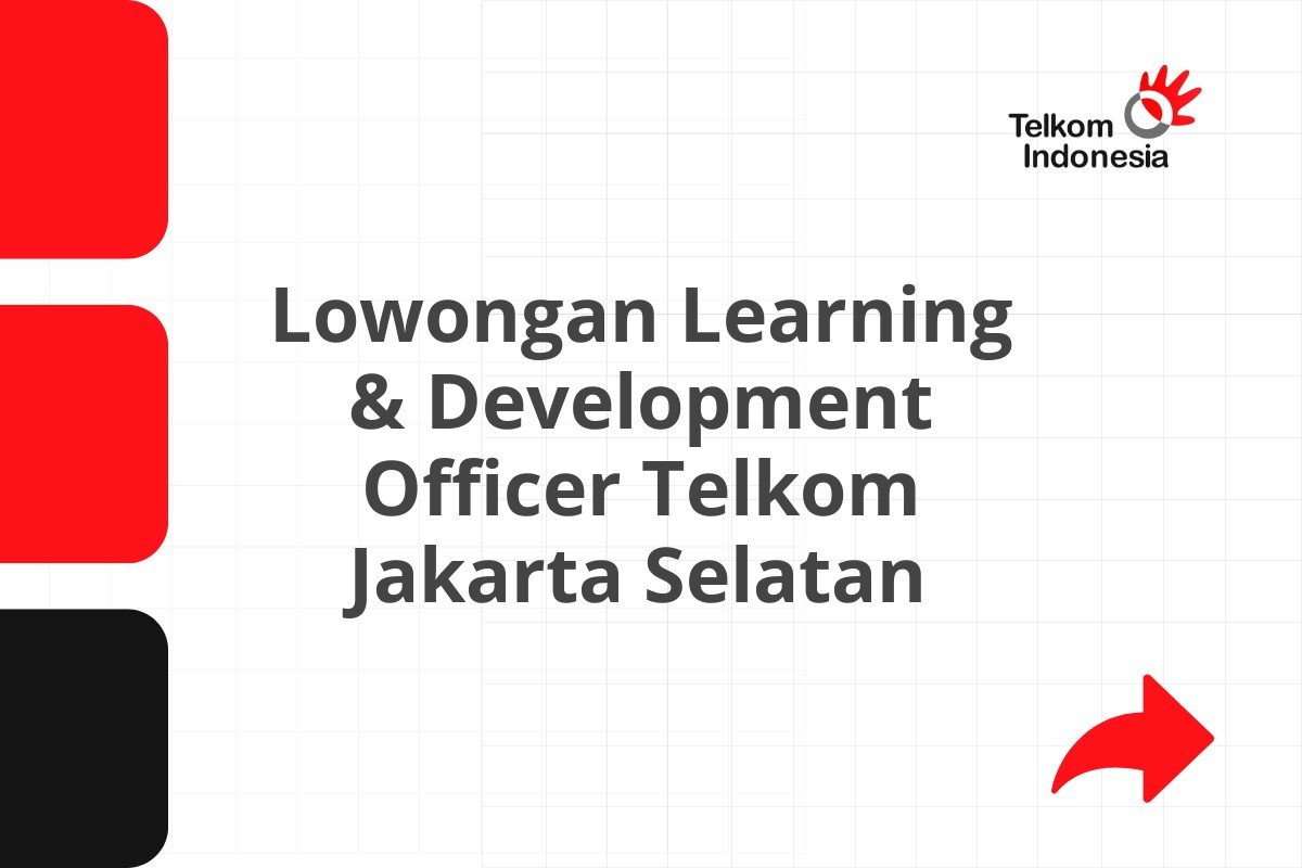 Lowongan Learning & Development Officer Telkom Jakarta Selatan