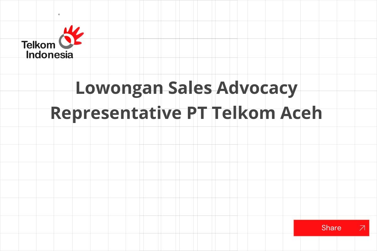 Lowongan Sales Advocacy Representative PT Telkom Aceh