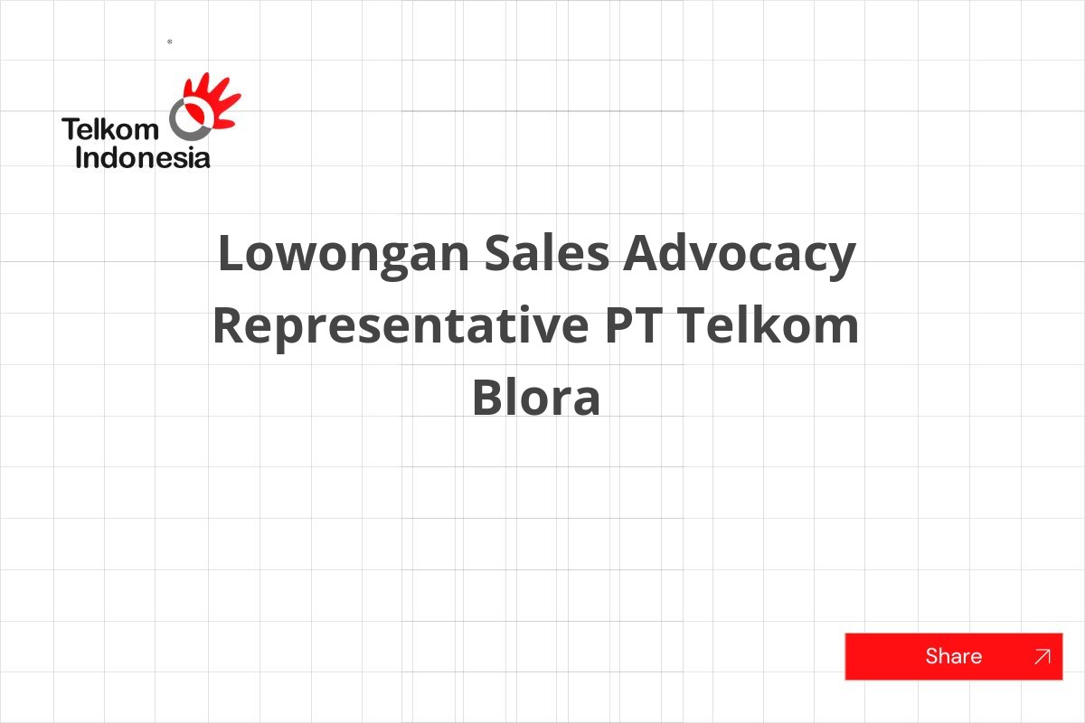 Lowongan Sales Advocacy Representative PT Telkom Blora