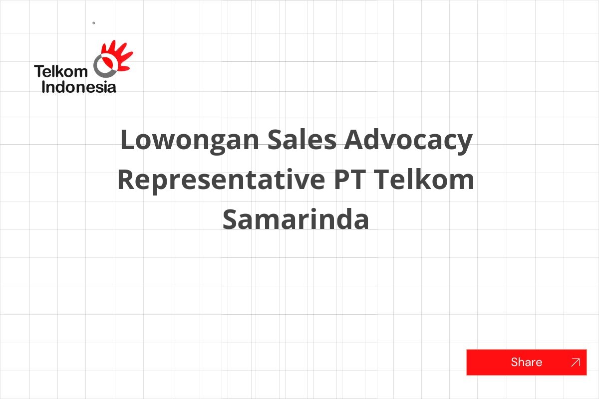 Lowongan Sales Advocacy Representative PT Telkom Samarinda